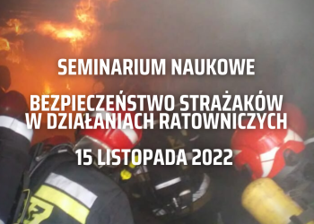 SEMINARIUM NAUKOWE „BEZPIECZEŃSTWO STRAŻAKÓW W DZIAŁANIACH RATOWNICZYCH” – na żywo!
